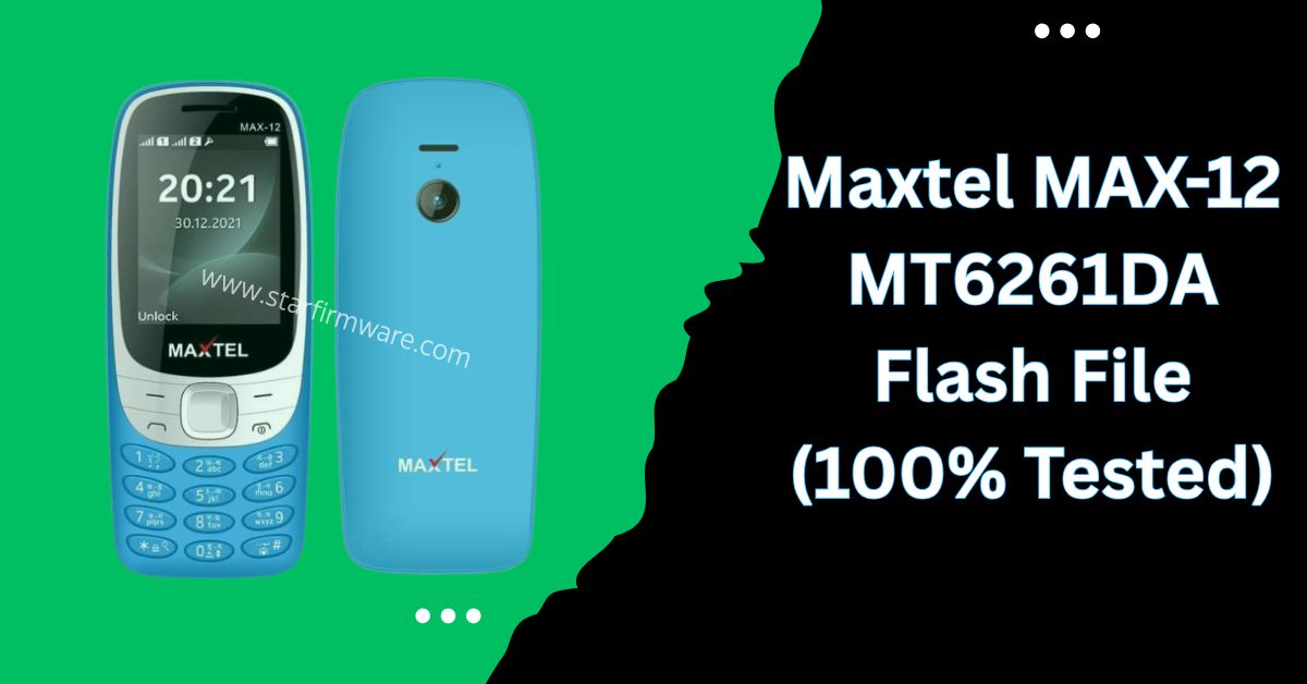 Maxtel MAX-12 MT6261DA Flash File (100% Tested)