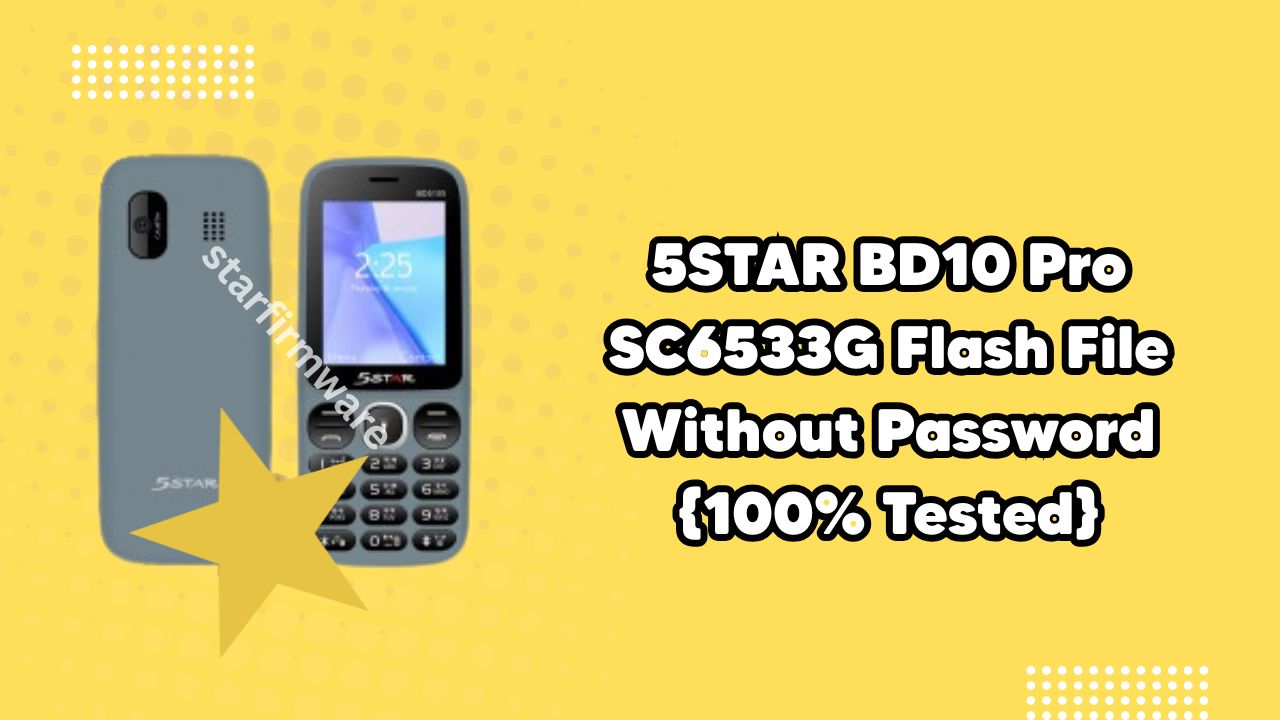 5STAR BD104 Flash File Without Password { SC6531E 100% Tested}