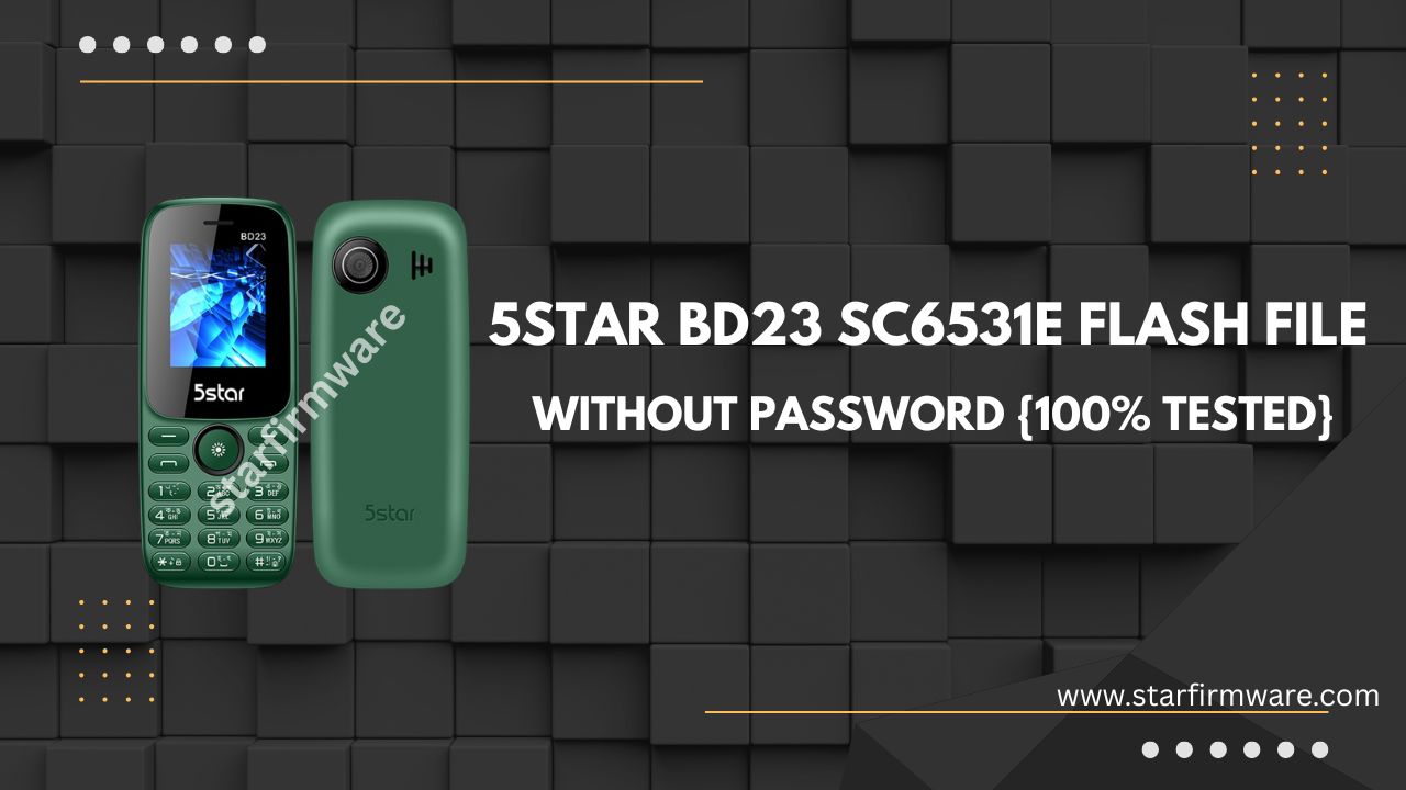 5STAR BD23 SC6531E Flash File Without Password {100% Tested}