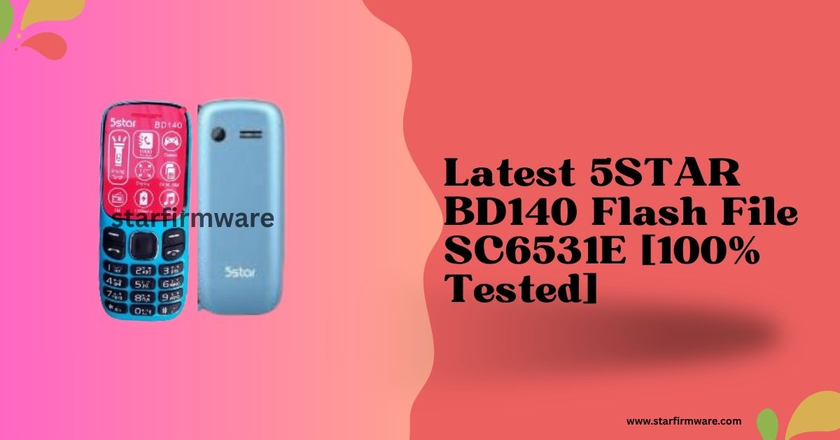 Latest 5STAR BD140 Flash File SC6531E [100% Tested]