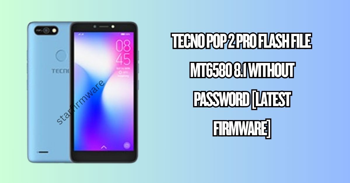 Tecno Pop 2 Pro Flash File MT6580 8.1 Without Password [Latest Firmware]